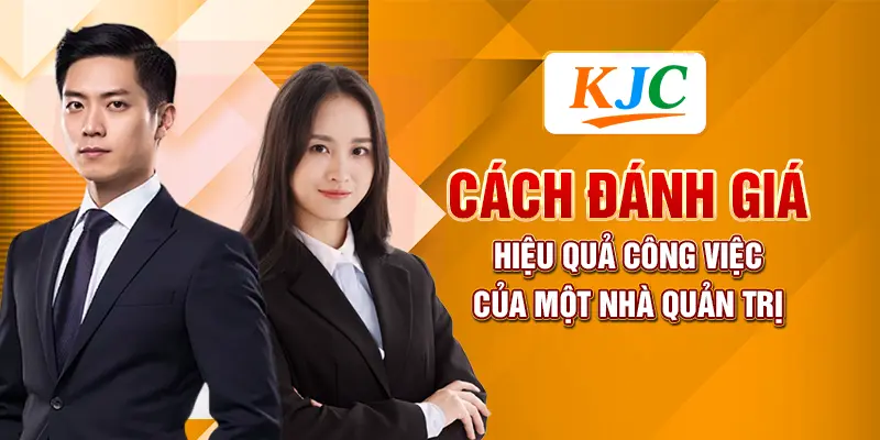 Cách Đánh Giá Hiệu Quả Công Việc Của Một Nhà Quản Trị