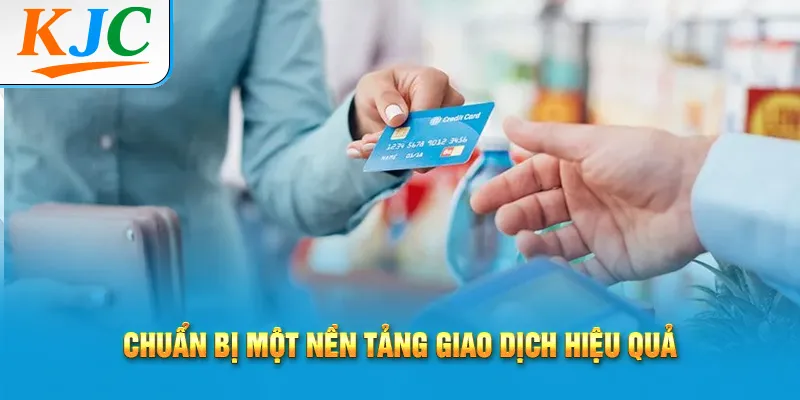 Chuẩn bị một nền tảng giao dịch hiệu quả