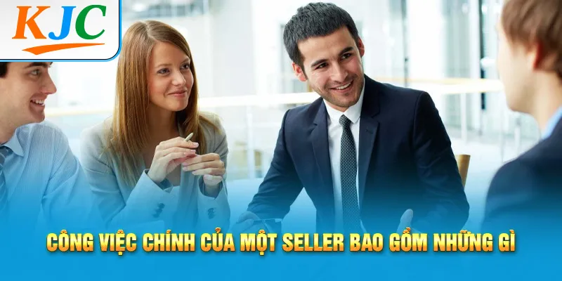 Công việc chính của một seller bao gồm những gì