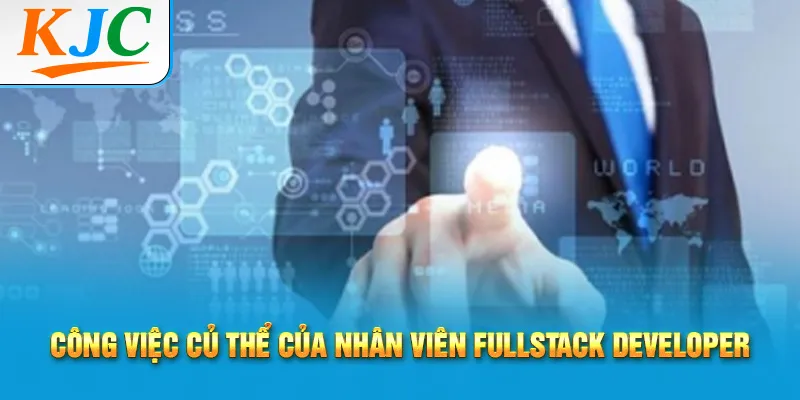 Fullstack Developer Cần Biết Gì? 2 công việc củ thể của nhân viên fullstack developer