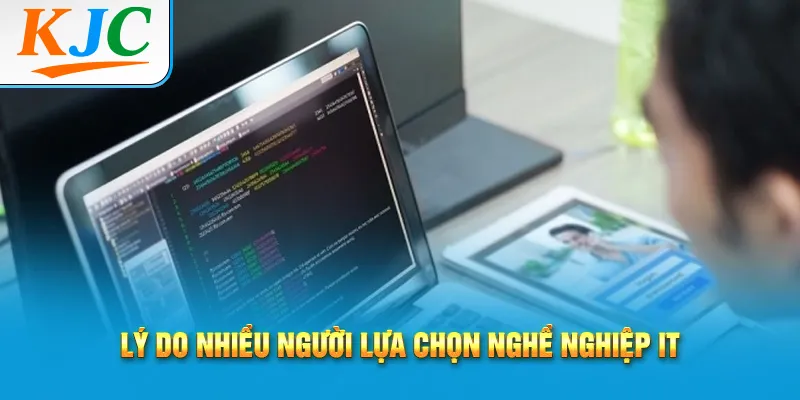 Công Việc IT Không Chỉ Biết Code - Đây Là Sự Thật 3 Lý do nhiều người lựa chọn nghề nghiệp IT