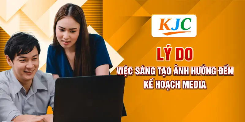 Nhân Viên Media Nên Tập Trung Sáng Tạo Hay Phân Tích Dữ Liệu? 1 Lý do việc sáng tạo ảnh hưởng đến kế hoạch media