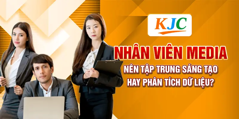 Nhân Viên Media Nên Tập Trung Sáng Tạo Hay Phân Tích Dữ Liệu?