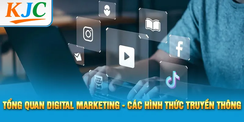 Tổng Quan Digital Marketing Và Chiến Lược Vận Hành Cơ Bản 2 Tổng quan Digital Marketing - Các hình thức truyền thông