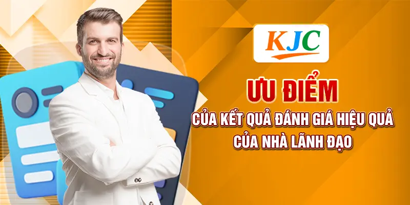 Ưu điểm của kết quả đánh giá hiệu quả của nhà lãnh đạo